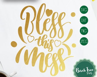 Bless This Mess SVG Cutting File, Svg Saying, Blessed Svg, Bless This Mess Sign Svg, Mom Svg for Cricut and Silhouette png dxf jpeg svg