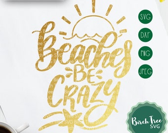 Beaches Be Crazy SVG, Beach Svg, Sunshine Svg Vacation SVG cutting file for Cricut Silhouette, Printable Summer Svg Iron on png dxf jpeg svg