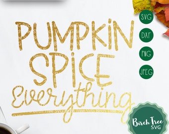Pumpkin Spice Everything Svg, Fall Svg, Pumpkin Svg, Fall Shirt Svg, Pumpkin Spice Svg, Fall Saying Svg for Cricut Silhouette Cut Files