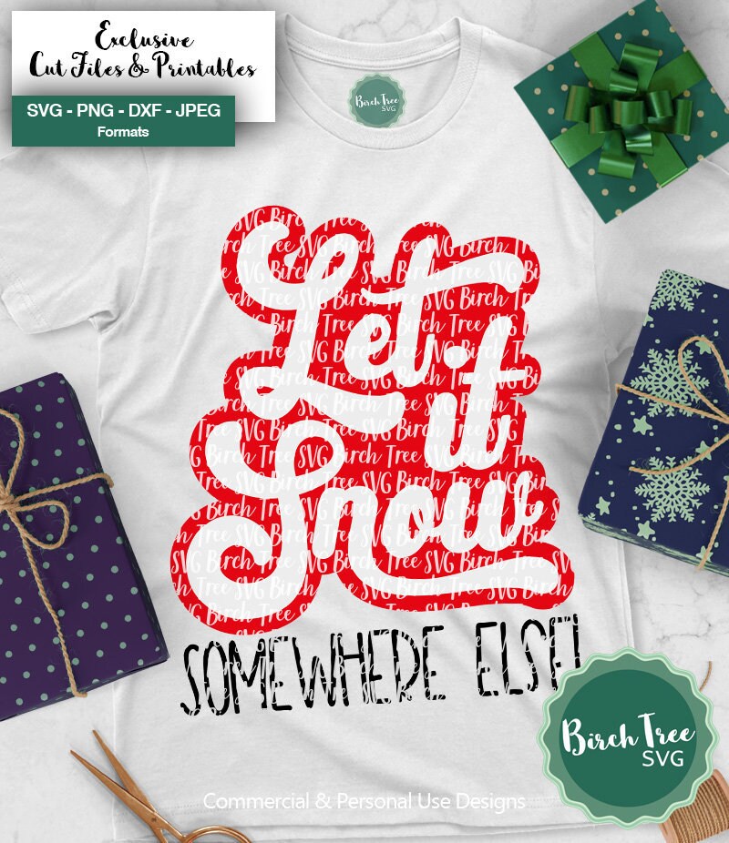 Let It Snow Somewhere Else Svg, Christmas Tshirt Svg, Winter Svg ...