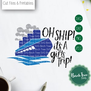 Oh Ship its a Girls Trip Svg, Cruise Svg, Vacation Svg, Girls Vacation Svg, Cruise Ship Svg, Girls Cruise Svg, Cut Files png dxf jpeg svg