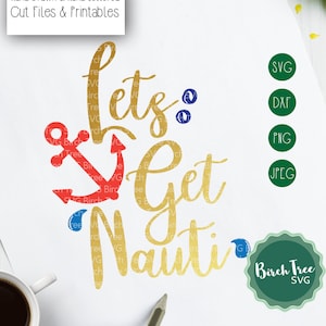 Op de afbeelding: Een digitaal ontwerp met nautische thema's met de zin "Lets Get Nauti" in gouden script, met een rood anker en blauwe accenten. Inclusief pictogrammen voor bestandsindelingen: SVG, DXF, PNG en JPEG. Het ontwerp is getiteld "Hand Drawn & Hand Lettered Cut Files & Printables."