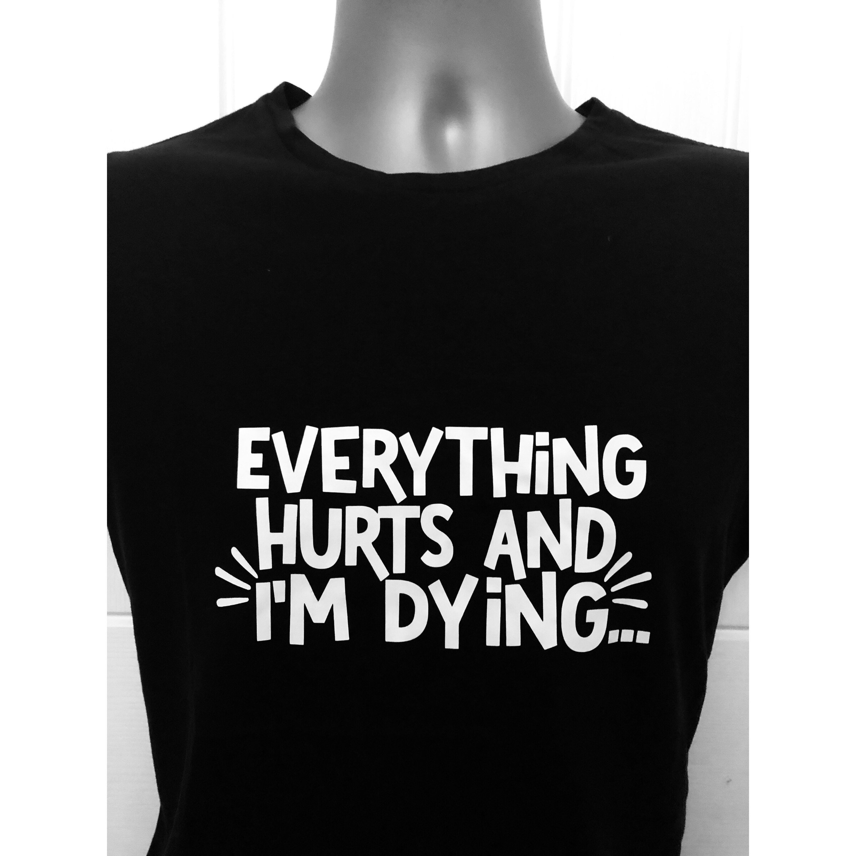 Image of Everything Hurts & I’M Dying T Shirt