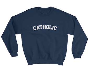CATHOLIC Sweatshirt, Inspirational Catholic Apparel, Unisex Sweatshirt, Priest Nun Deacon, Baptism RCIA Confirmation Graduation Gift