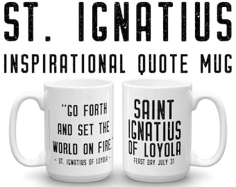 St. Ignatius of Loyola Quote Mug, "Go forth and set the world on fire", Jesuit Priest Gift, Catholic Baptism RCIA Confirmation School Dad