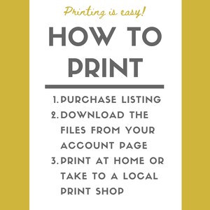 May include: White background with gray text that reads "Printing is easy!" in a yellow box. The text "HOW TO PRINT" is in large gray letters. Below that, a list of instructions in gray text: "1. PURCHASE LISTING 2. DOWNLOAD THE FILES FROM YOUR ACCOUNT PAGE 3. PRINT AT HOME OR TAKE TO A LOCAL PRINT SHOP"