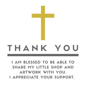 May include: A gold cross with the text "THANK YOU" below it. The text "I AM BLESSED TO BE ABLE TO SHARE MY LITTLE SHOP AND ARTWORK WITH YOU. I APPRECIATE YOUR SUPPORT." is below the line.