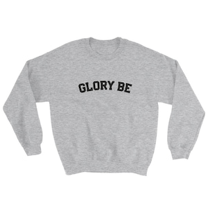 GLORY BE Sweatshirt, Inspirational Catholic Apparel, Adult Baptism Gift, Confirmation Gift, RCIA Sponsor Gift Lector