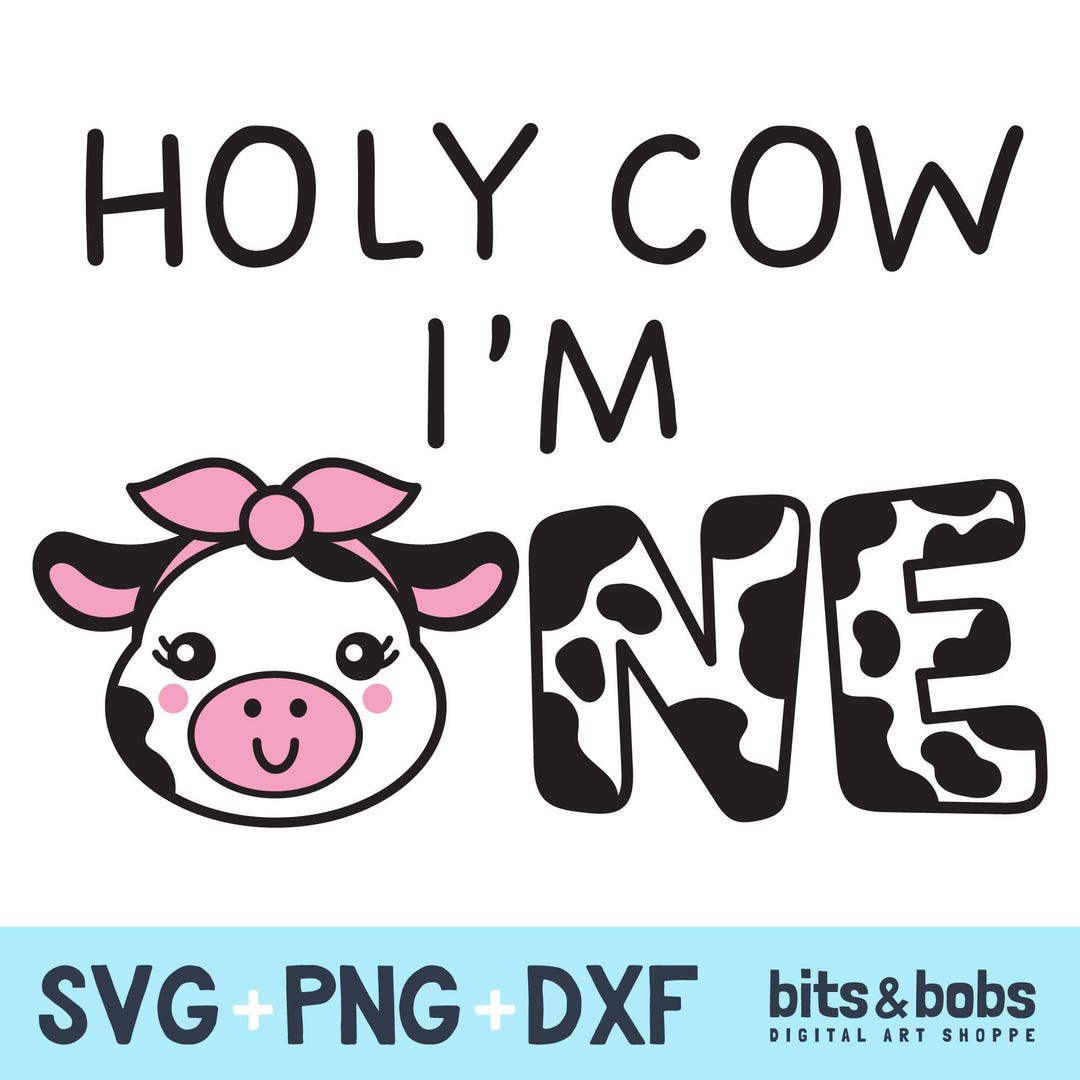 Holy Cow I Am One Svg, I Am One Cow Png, Cow Svg With Bow, 1st Birthday ...