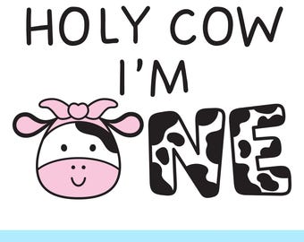 Holy Cow I am One svg, I am One Cow png, Cow svg with Bow, 1st Birthday svg, Cow First Birthday Cow, 1st Birthday Girl, Farm Cowgirl