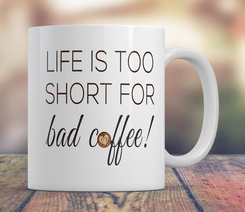 Life Is Too Short For Bad Coffee Mug Fun Saying on Coffe Cup | Etsy