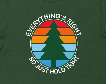 Everything's Right So Just Hold Tight B+C | Premium cotton | Short Sleeve | Phan art | DTG | Made in USA