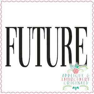 May include: White background with the word "FUTURE" embroidered in black, bold, capital letters. The design includes a decorative floral and leaf emblem in the bottom right corner, with the text "APPLIQUE & EMBROIDERY ORIGINALS" in green and red.