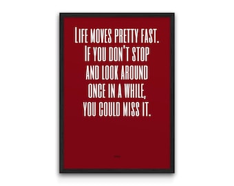 Life Moves Pretty Fast - Ferris Bueller Movie Quote Print