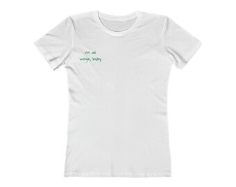 Its all magic, baby Boyfriend Tee for Women