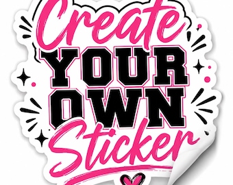 May include: A die-cut sticker featuring the text Create YOUR OWN Sticker in a mix of bold black block lettering and vibrant pink script font. The design includes small pink dots, black starburst accents, and a hand-drawn pink heart at the bottom.
