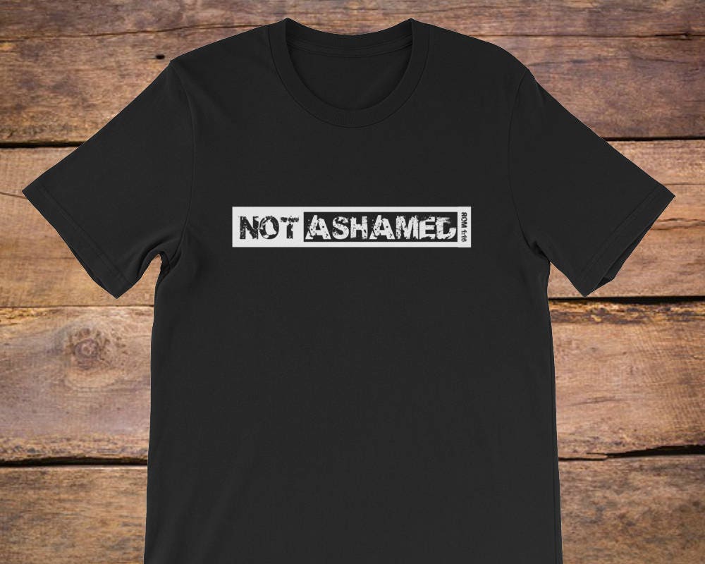 Not Ashamed T Shirt Not Ashamed T Shirt