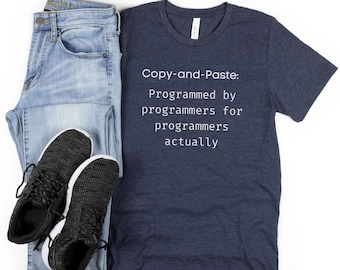 Copy And Paste Shirt For Programmer, Programmer T-shirt, Fathers Day Gift, Software Developer Gift, Graduate Gift, Funny IT, Funny Developer