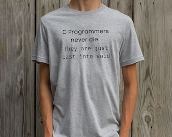 C Programmers Never Die Shirts For Him, Programmer T-shirt, Fathers Day Gift, Software Developer Gift, Graduate Gift, Funny IT, Tech T-shirt