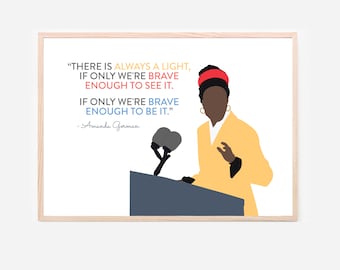 May include: A digital illustration of a woman speaking at a podium with two microphones. The woman is wearing a yellow jacket, a red headband, and a blue shirt. The quote "THERE IS ALWAYS A LIGHT, IF ONLY WE'RE BRAVE ENOUGH TO SEE IT. IF ONLY WE'RE BRAVE ENOUGH TO BE IT." is displayed above the woman. The quote is attributed to Amanda Gorman.