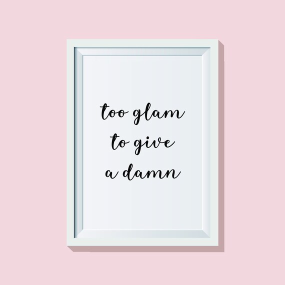 Glam Quote Too Glam To Give A Damn Dressing Room Print Quote Print Printable Quote Printable Art Printable Wall Art Quote Wall Art