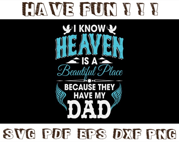 Download I Know Heaven Is A Beautiful Place Because They Have My Dad Etsy