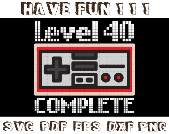 40th Birthday Gamer Svg Level 40 Complete Svg Game Etsy