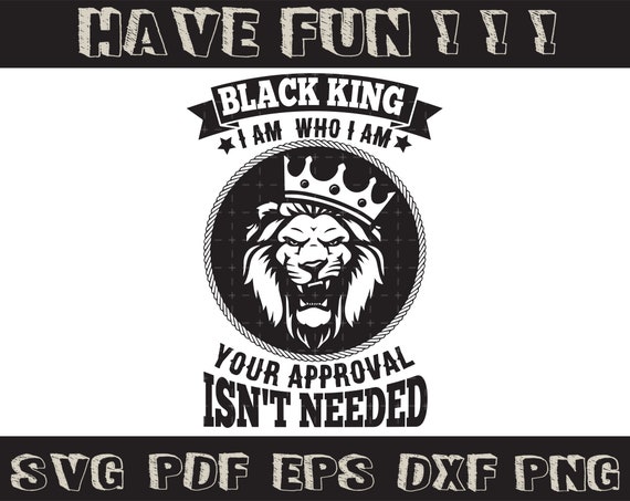 Download Black King Svg I Am Who I Am Svg Your Approval Isn T Etsy