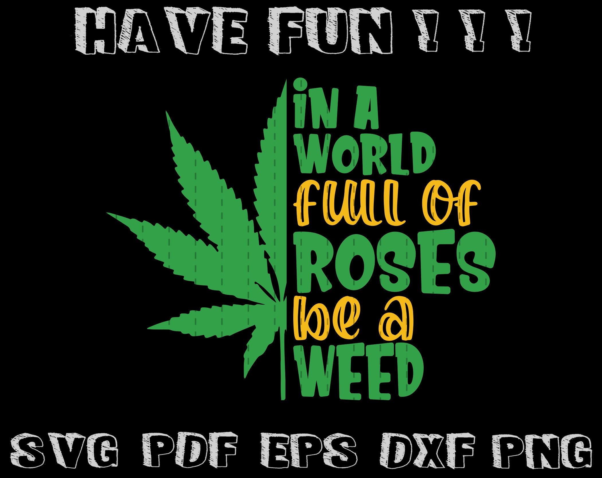 In a world full of roses be a Weed SVG Weed SVG Etsy