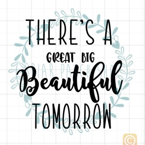 May include: Black and white typography design with a floral wreath. The text reads "There's a great big beautiful tomorrow."