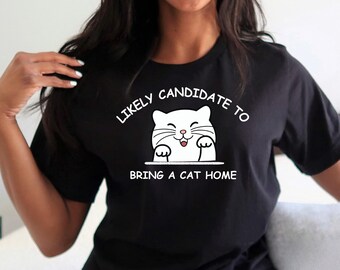 Funny Cat Shirt Cat Mom Gift  Likely Candidate to Bring a Cat Home T-shirt Cat Lover Shirt Cat Mama Shirt for Pet Lover
