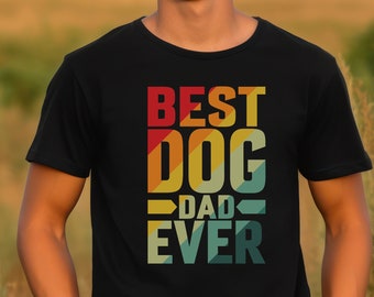 Best Dog Dad Ever Shirt Dog Lover Gift Idea Fathers Day Gift Funny Shirt Men Dog Dad Gift Dog Owner Tee Dog Dad Father's Day Present