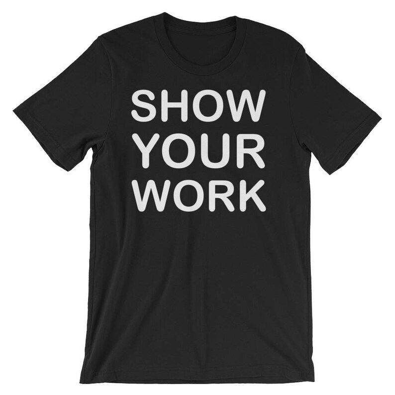 Show Your Work Tshirt Unisex Short Sleeve Tshirt Gifts for Etsy