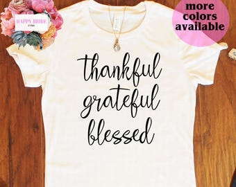 Grateful Thankful Blessed Shirt.Thankful Grateful Blessed.Blessed Shirt.Blessed Shirts for Women.Mom Shirt.Fall style.Fall Fashion. T228
