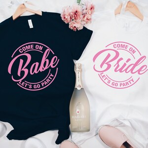 Come on Bride Let&#39;s go Party shirt, Bridesmaid shirt, Bride and Babe shirt, Bride Shirt, Bachelorette party shirts, Bridal Shower shirt T402