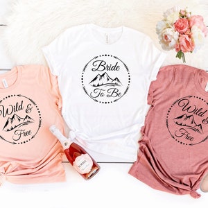 Bachelorette Party Shirts, Wild and Free, Bride to Be Shirt, Mountain Bachelorette Party, Mountain Bridesmaid Shirts, Bridesmaid gifts, T338