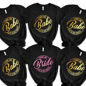 Come on Bride Let&#39;s go Party shirt, Bridesmaid shirt, Bride and Babe shirt, Bride Shirt, Bachelorette party shirts, Bridal Shower shirt T402