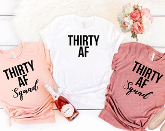 Thirty AF,Thirty Shirt,30th Birthday Shirt,Funny Birthday Shirt,Birthday Party tee,50th Birthday Gift,Gift for her,Thirty squad shirts. T236