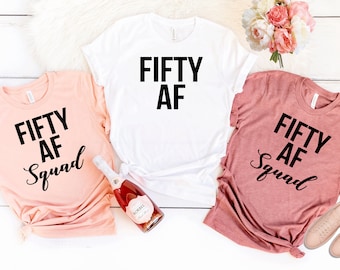 Fifty AF,Fifty Shirt,50th Birthday Shirt,Funny Birthday Shirt,Birthday Party tee,50th Birthday Gift,Gift for her,Fifty squad shirts. T236