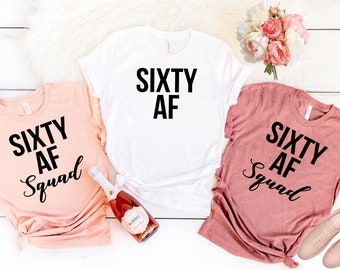 Sixty AF,Sixty Shirt,60th Birthday Shirt,Funny Birthday Shirt,Birthday Party tee,60th Birthday Gift,Gift for her,Sixty squad shirts. T236