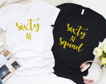 Sixty AF. 60th Birthday Shirt. 60th birthday gifts for women. 60th birthday shirt women.60th Birthday Gift.Gift for her.60 and Fabulous T309