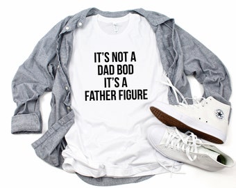 Fathers Day Shirt,It's Not A Dad Bod It's A Father Figure.Father day gift,Dad Husband Gift,Dad Birthday Gift,Quarantine dad,Dad Shirt T428