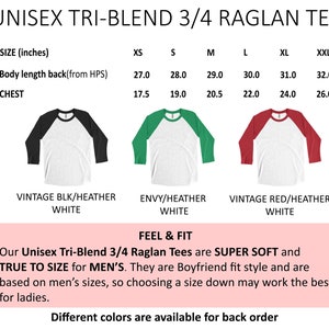 May include: Unisex tri-blend 3/4 raglan tee shirt in black, green, and red with heather white sleeves. Size chart shows measurements in inches for XS, S, M, L, XL, and XXL.  The text reads "Unisex Tri-Blend 3/4 Raglan Tees are SUPER SOFT and TRUE TO SIZE for MEN'S. They are Boyfriend fit style and are based on men's sizes, so choosing a size down may work the best for ladies. Different colors are available for back order."