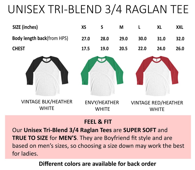 May include: Unisex tri-blend 3/4 raglan tee shirt in black, green, and red with heather white sleeves. Size chart shows measurements in inches for XS, S, M, L, XL, and XXL.  The text reads "Unisex Tri-Blend 3/4 Raglan Tees are SUPER SOFT and TRUE TO SIZE for MEN'S. They are Boyfriend fit style and are based on men's sizes, so choosing a size down may work the best for ladies. Different colors are available for back order."