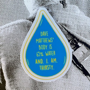 Thirsty for Dave Sticker