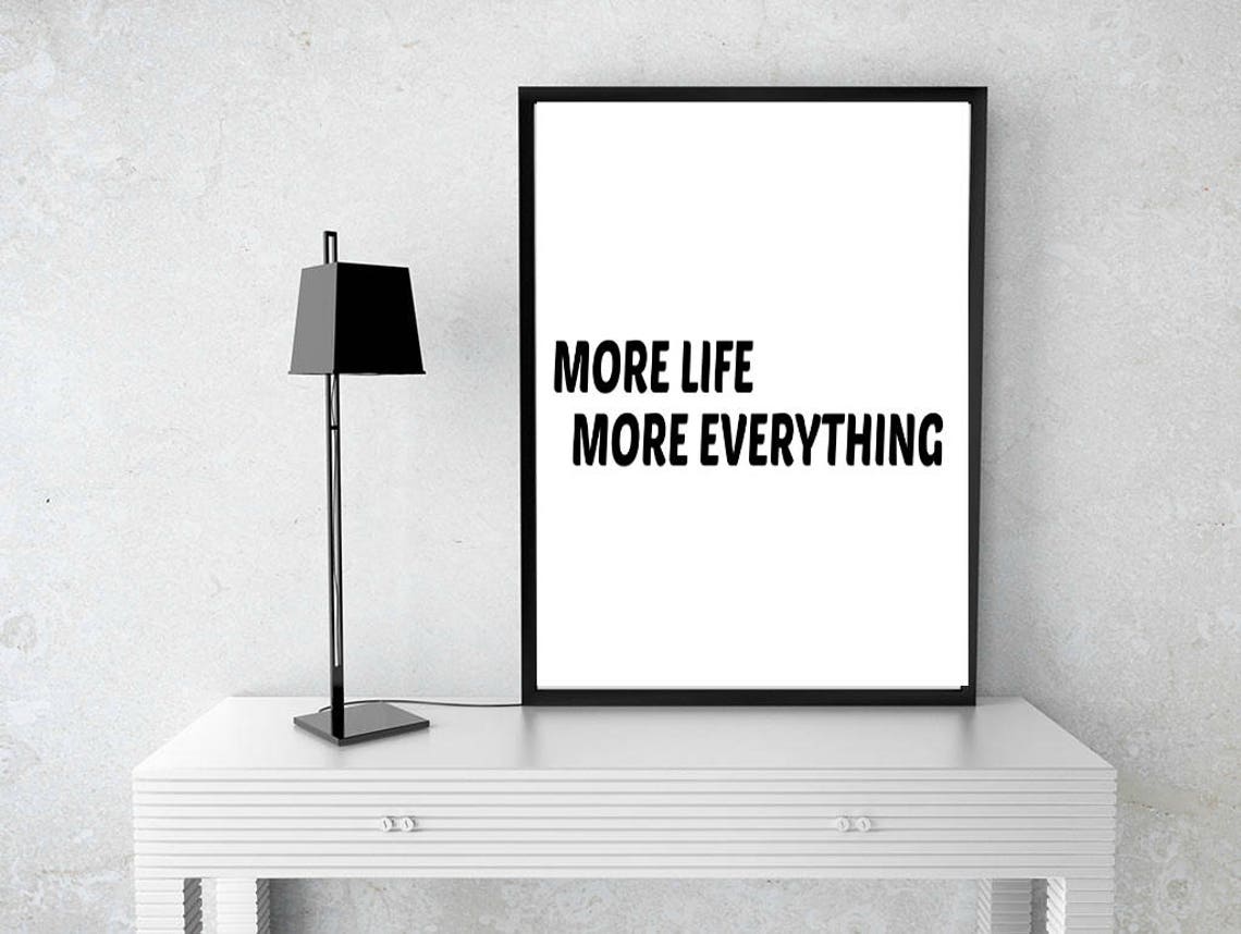 More Life More Everything Wall Art Quote Art Instant Etsy