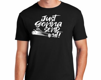 Just Gonna Send It Racing Tee | NHRA Drag Racing