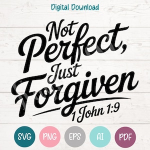 May include: A digital download graphic with the text "Not Perfect, Just Forgiven" in a bold, black script. The Bible verse "1 John 1:9" is below. The design includes SVG, PNG, EPS, AI, and PDF file format icons.