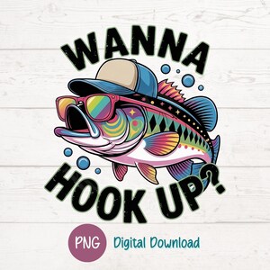 May include: A colorful cartoon illustration of a fish wearing sunglasses and a baseball cap. The text "WANNA HOOK UP?" is above and below the fish. The image has a digital download label.