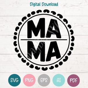 May include: A black and white digital download graphic with the word "MAMA" in a circular design. The word is split into two lines. The design is surrounded by a dotted border. Below the design are icons for SVG, PNG, EPS, AI, and PDF file types.